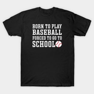 Born to Play Baseball Forced To Go to School Baseball Player Funny T-Shirt